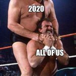 2020 | 2020; ALL OF US | image tagged in andre the giant,2020 | made w/ Imgflip meme maker