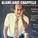 For Racism in This Country | BLAME DAVE CHAPPELLE | image tagged in key peele substitute,dave chappelle set racism back 100 years | made w/ Imgflip meme maker