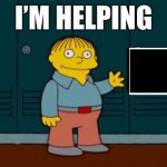 I’m helping | I’M HELPING | image tagged in im helping | made w/ Imgflip meme maker