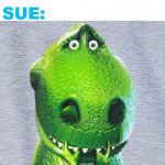 Scared/Nervous Rex | JFC: *MAKES SOME OF THEIR CREATURES TALLER THAN SUE*; SUE: | image tagged in scared/nervous rex | made w/ Imgflip meme maker