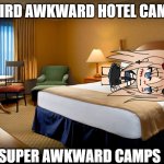 awkward camps | WEIRD AWKWARD HOTEL CAMPS; SUPER AWKWARD CAMPS | image tagged in hotel room | made w/ Imgflip meme maker