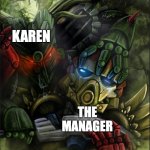 #Karen | KAREN; THE
MANAGER | image tagged in umarak overwhelming tahu,karen,the manager,bionicle,i want to talk to your manager,karen vs the manager | made w/ Imgflip meme maker