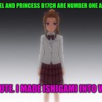 Love is war Kyoko Otomo | RACHEL AND PRINCESS B17CH ARE NUMBER ONE AND TWO; THAT'S CUTE. I MADE ISHIGAMI INTO WHAT HE IS | image tagged in love is war kyoko otomo | made w/ Imgflip meme maker