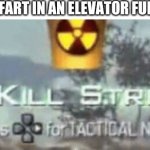 Killstreak meme | WHEN YOU FART IN AN ELEVATOR FULL OF PEOPLE: | image tagged in killstreak meme,funny memes,memes | made w/ Imgflip meme maker