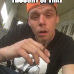 High Thinking | WHOEVER THOUGHT OF THAT; HAD TO BE HIGH! | image tagged in wierd,high,thinking | made w/ Imgflip meme maker