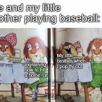 Me and my little brother in baseball | Me and my little brother playing baseball:; My little brother when I pop fly out; Me explaining how to hit a home run | image tagged in little critter,memes,baseball,siblings | made w/ Imgflip meme maker