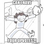 Upvote Beggers be like... | CAN I HAVE; YOUR UPVOTES?! | image tagged in jaiden begging,jaiden animations,memes | made w/ Imgflip meme maker
