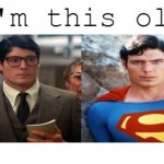 Christopher Reeve Superman I'm This Old | image tagged in christopher reeve superman i'm this old | made w/ Imgflip meme maker