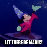 Misery Mickey | LET THERE BE MAGIC! | image tagged in misery mickey | made w/ Imgflip meme maker