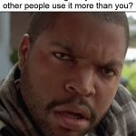 What Belongs To You That Others Use More Riddle