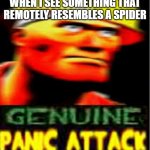 Oh god it's a spider. | WHEN I SEE SOMETHING THAT REMOTELY RESEMBLES A SPIDER | image tagged in panic attack engineer | made w/ Imgflip meme maker