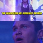 WWE Undertaker | THE UNDERTAKER HAS OFFICIALLY RETIRED; EVERY WRESTLING FANS REACTION | image tagged in wwe undertaker | made w/ Imgflip meme maker