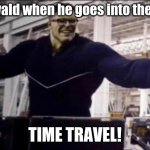 Posting a FNAF meme every day until Security Breach is released: Day 19 | Oswald when he goes into the pit:; TIME TRAVEL! | image tagged in hulk time travel,fnaf,fazbear frights,into the pit | made w/ Imgflip meme maker