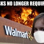 Walmart Fire Girl Masked | MASKS NO LONGER REQUIRED? | image tagged in walmart fire girl masked | made w/ Imgflip meme maker