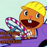 Racers Get REKT!!!! (HTF) | When you go faster and a racer is Mad! You get REKT!!! | image tagged in gifs,happy tree friends,funny,rekt,memes,because race car | made w/ Imgflip video-to-gif maker