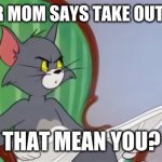 Tom (Newspaper HD) | WHEN YOUR MOM SAYS TAKE OUT THE TRASH; THAT MEAN YOU? | image tagged in tom newspaper hd | made w/ Imgflip meme maker
