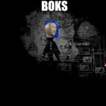 The Puppet from fnaf 2 | BOKS | image tagged in the puppet from fnaf 2 | made w/ Imgflip meme maker