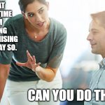 Patronising professional | IF AT ANY TIME I'M BEING PATRONISING JUST SAY SO. CAN YOU DO THAT? | image tagged in patronising professional,stock photos,professional,training | made w/ Imgflip meme maker