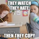Yup | THEY WATCH
THEY HATE; 𝓒𝓱𝓲𝓪𝓷𝓽𝔂; THEN THEY COPY | image tagged in who cares | made w/ Imgflip meme maker
