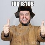 Crazy Russian | JOB IS JOB | image tagged in crazy russian | made w/ Imgflip meme maker