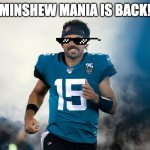 Minshew mania | MINSHEW MANIA IS BACK! | image tagged in gardner minshew smoke entrance | made w/ Imgflip meme maker