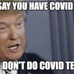 Roll safe trump | CAN'T SAY YOU HAVE COVID CASES; IF YOU DON'T DO COVID TESTING | image tagged in roll safe trump edition | made w/ Imgflip meme maker