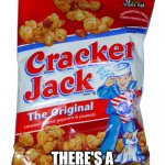 cracker jack | THERE'S A CRACKER ON EVERY BAG | image tagged in cracker jack | made w/ Imgflip meme maker