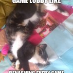 Lobby cat | WAITING AT GAME LOBBY LIKE; REHASHING EVERY GAME MOMENT FROM NIGHT BEFORE | image tagged in sleeping cat | made w/ Imgflip meme maker
