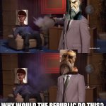 Why would the Republic do this? | WHY WOULD THE REPUBLIC DO THIS? | image tagged in why would x do this,star wars,sith,clone wars | made w/ Imgflip meme maker