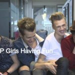 The Vamps Connor, James and Tristan laughing while Brad cries | Me; KPOP Girls Having Fun | image tagged in the vamps connor james and tristan laughing while brad cries | made w/ Imgflip meme maker