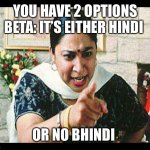 Angry Indian Mum  | YOU HAVE 2 OPTIONS BETA: IT’S EITHER HINDI; OR NO BHINDI | image tagged in angry indian mum | made w/ Imgflip meme maker