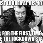 mad max | JUST LOOKED AT HIS 401K; FOR THE FIRST TIME SINCE THE LOCKDOWN STARTED | image tagged in mad max | made w/ Imgflip meme maker