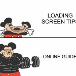 Buff Mickey Mouse | LOADING SCREEN TIPS; ONLINE GUIDES | image tagged in buff mickey mouse | made w/ Imgflip meme maker