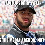 Sometimes a rope is just a rope | AWFUL SORRY YA'LL; IT'S THE MEDIA AGENDA,  NOT ME | image tagged in bubba wallace mug | made w/ Imgflip meme maker