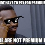 Common sense | YOU DO NOT HAVE TO PAY FOR PREMIUM PLANTS; IF THERE ARE NOT PREMIUM PLANTS | image tagged in common sense,plants vs zombies | made w/ Imgflip meme maker