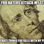 Hey twenty bucks is twenty bucks, don't judge me | ALL OF YOU HATERS ATTACK MY STATUES; BUT DO CRAZY THINGS FOR BILLS WITH MY PICTURE | image tagged in andrew jackson bill,don't judge me,hookers for jackson,i have seen the videos i know what you did for the money,say no to statue | made w/ Imgflip meme maker