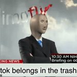 Meme man news | Tik tok belongs in the trash | image tagged in gifs,meme man,tik tok,imgflip,memes | made w/ Imgflip video-to-gif maker