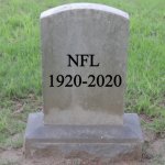 Blank Tombstone 001 | NFL; 1920-2020 | image tagged in blank tombstone 001 | made w/ Imgflip meme maker