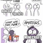 Definitely | I’M THE BEST! NO I AM! ROBLOX; FORTNITE; MINECRAFT | image tagged in ametures,amateurs is spelt wrong,minecraft,roblox,fortnite | made w/ Imgflip meme maker