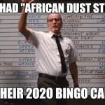 African Dust Storm | WHO HAD "AFRICAN DUST STORM"; ON THEIR 2020 BINGO CARD? | image tagged in cabin in the woods | made w/ Imgflip meme maker