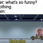 austin powers steamroller | Teacher: what's so funny?
Me: Nothing
My brain:; Rickroller | image tagged in austin powers steamroller | made w/ Imgflip meme maker