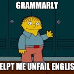 ralph wiggum | GRAMMARLY; HELPT ME UNFAIL ENGLISH | image tagged in ralph wiggum | made w/ Imgflip meme maker