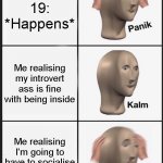 Introvert Covid Panik | image tagged in intovert panik,introvert,panik kalm panik,coronavirus,covid-19 | made w/ Imgflip meme maker