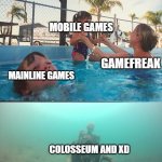 we need more of those | MOBILE GAMES; GAMEFREAK; MAINLINE GAMES; COLOSSEUM AND XD | image tagged in mom helping kid,pokemon | made w/ Imgflip meme maker