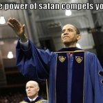 Obama The Power Of Satan Compels You