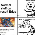 Found this on Microsoft Edge | Yada yada yada blah blah blah; Normal stuff on Microsoft Edge; WHAT IN THE EMPERORS NAME! | image tagged in cereal,warhammer 40k,marvel comics,marvel,microsoft | made w/ Imgflip meme maker