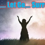 Relax, Let Go Surrender | Relax,.... Let Go,... Surrender | image tagged in spiritual healing in melbourne,relax,healing,surrender | made w/ Imgflip meme maker