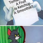 Tom reading | If Tomatoes Are A Fruit Is Ketchup A Smoothie? | image tagged in tom reading,memes,funny memes | made w/ Imgflip meme maker