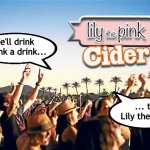 Festival  | We'll drink a drink a drink... ... to Lily the Pink | image tagged in festival,drink,drinking,dancing,partying,song | made w/ Imgflip meme maker