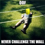 You got oofed by the wall | OOF; NEVER CHALLENGE THE WALL | image tagged in memes,tennis defeat | made w/ Imgflip meme maker